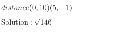 The distance (0,10)(5,-1) is square root of 146